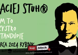 Maciej Stuhr: MAM TO WSZYSTKO W STANDUPIE! (Teatr Ziemi Rybnickiej) - bilety