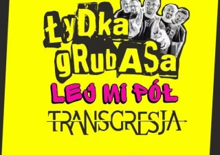 Koncert zespołów Łydka Grubasa, Lej Mi Pół, Transgresja! (Fabryka Porcelany, Scena P23) - bilety