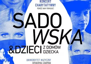 Koncert charytatywny POMÓŻ NAM POMAGAĆ | Marysia Sadowska & dzieci z domów dziecka (Uniwersytet Muzyczny Fryderyka Chopina) - bilety