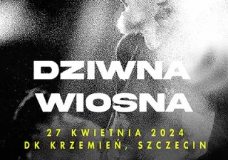 Dziwna Wiosna | Kilka osób przyszło 2 Tour | Szczecin (Dom Kultury "Krzemień") - bilety