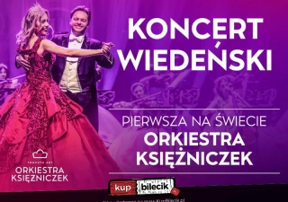 KONCERT WIEDEŃSKI  - PIERWSZA NA ŚWIECIE ORKIESTRA KSIĘŻNICZEK TOMCZYK ART (Polska Filharmonia "Sinfonia Baltica" im. Wojciecha Kilara) - bilety