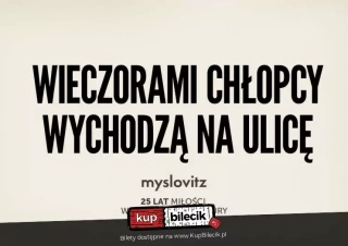 MYSLOVITZ - 25 lat MIŁOŚCI W CZASACH POPKULTURY w CIESZYNIE (Teatr im. Adama Mickiewicza) - bilety