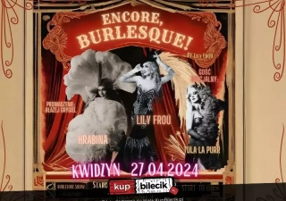 ENCORE, BURLESQUE! by Lily Froú w Kwidzynie (Staromiejska Restaurant&Club) - bilety