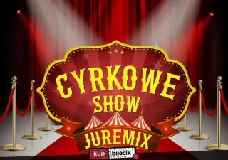 Cyrk Juremix - Nowoczesny spektakl cyrkowy z udziałem artystów z nowego programu TTV "Dobra robota" (Namiot cyrkowy) - bilety