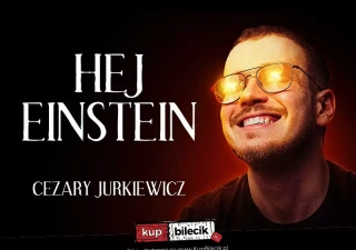 Stand-up / Cezary Jurkiewicz: Hej Einstein / Warszawa / 24.04.2024 r. / godz. 19:00 (Klub Komediowy) - bilety