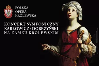 Karłowicz/Dobrzyński - koncert symfoniczny na Zamku Królewskim