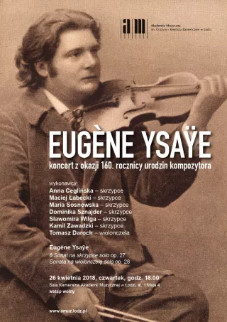 Eugène Ysaÿe – król skrzypiec |  Koncert z okazji 160. rocznicy urodzin skrzypka i kompozytora Eugène’a Ysaÿe’a