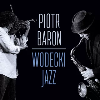 Piotr Baron – Wodecki Jazz
