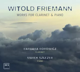FRIEMANN • WORKS FOR CLARINET & PIANO • BOROWICZ, SZLEZER | DUX 1529