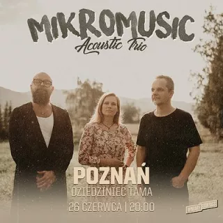 Mikromusic Acoustic Trio / dziedziniec Tamy / Poznań (Tama) - bilety