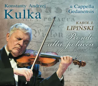 Konstanty Andrzej Kulka i Cappella Gedanensis „Karol J. Lipiński Rondo alla polacca” 