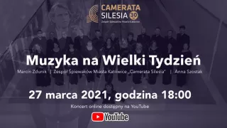 Koncert online "Muzyka na Wielki Tydzień" / Camerata Silesia, Marcin Zdunik & Anna Szostak