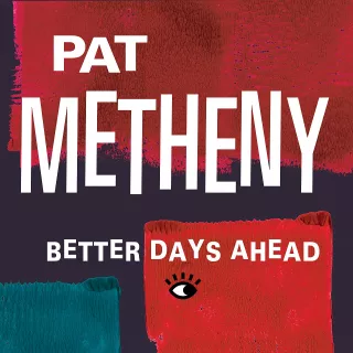 „Better Days Ahead” Pata Metheny