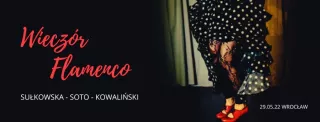 Wieczór Flamenco: Sułkowska, Soto, Kowaliński