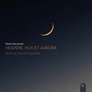Zespół Wokalny Minimus – Marek Raczyński „VESPERE, NOX ET AURORA” (RecArt 0047)