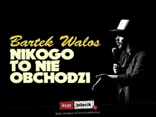 Legnica / Stand-up: Bartek Walos - "Nikogo to nie obchodzi" / 01.03.2023 (La Musica Club) - bilety