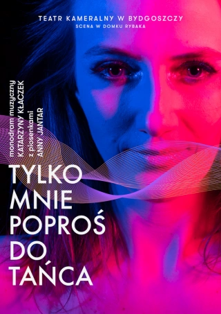 TYLKO MNIE POPROŚ DO TAŃCA (Teatr Kameralny w Bydgoszczy - MAŁA SCENA) - bilety