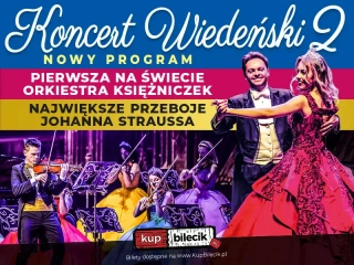 NOWOROCZNY KONCERT WIEDEŃSKI  2 - NOWY PROGRAM-PIERWSZA NA ŚWIECIE ORKIESTRA KSIĘŻNICZEK TOMCZYK ART (Teatr im. Adama Mickiewicza) - bilety