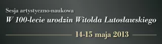 W 100-lecie urodzin Witolda Lutosławskiego