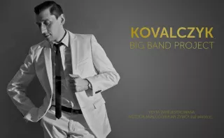 KOVALCZYK BIG BAND PROJECT - muzyka, jakiej jeszcze na polskim rynku nie było!