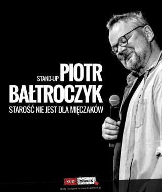 Piotr Bałtroczyk Stand-up: Starość nie jest dla mięczaków (Kino Sokół) - bilety