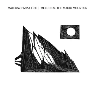 MATEUSZ PAŁKA TRIO „Melodies. The Magic Mountain”