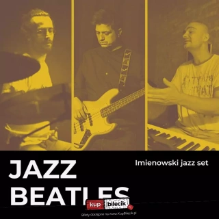 JAZZ Beatles / Imienowski Jazz Set (ARTKOMBINAT Scena Monopolis) - bilety