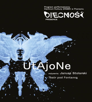 PROJEKT OBECNOŚĆ / PRESENCE Spektakl „UTAJONE”, reż. Janusz Stolarski, Teatr pod Fontanną (CK Zamek - Sala Wielka) - bilety
