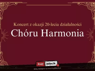 Koncert z okazji 20-lecia Chóru Harmonia (Dom Kultury w Strzelnie) - bilety