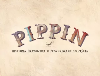 PIPPIN (Teatr Muzyczny w Poznaniu) - bilety