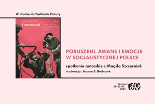 W DRODZE DO FESTIWALU FABUŁY  „Poruszeni. Awans i emocje w socjalistycznej Polsce” (Kino Pałacowe - Sala 2 - Audiowizualna) - bilety