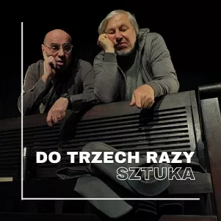DO TRZECH RAZY SZTUKA | SZCZECIN (Teatr Kameralny w Szczecinie) - bilety