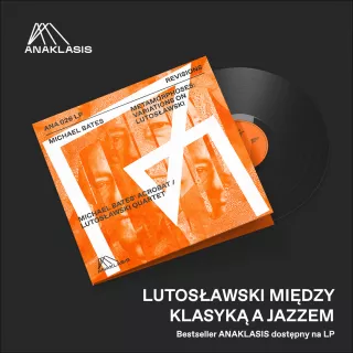 Lutosławski między klasyką a jazzem. Bestseller ANAKLASIS dostępny również na LP!