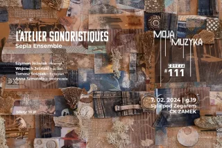 MOJA MUZYKA #111 | L’atelier Sonoristiques – Sepia Ensemble (CK Zamek - Sala Pod Zegarem) - bilety