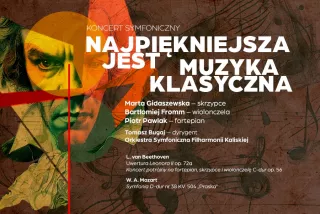 NAJPIĘKNIEJSZA JEST MUZYKA KLASYCZNA  Koncert symfoniczny (Aula UAM im. prof. Jerzego Rubińskiego w Kaliszu) - bilety
