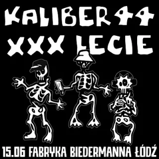 KALIBER 44 XXX-LECIE TOUR | ŁÓDŹ (Fabryka Biedermanna) - bilety