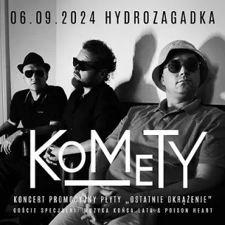 KOMETY - Koncert promocyjny płyty "Ostatnie okrążenie" Goście specjalni: Muzyka Końca Lata i Poison (Hydrozagadka) - bilety