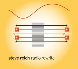 STEVE REICH – Radio Rewrite  - dwie legendy na jednej płycie
